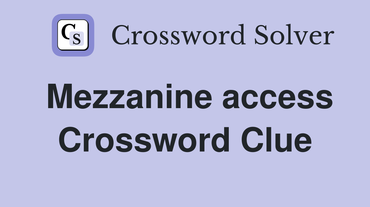 Mezzanine access Crossword Clue