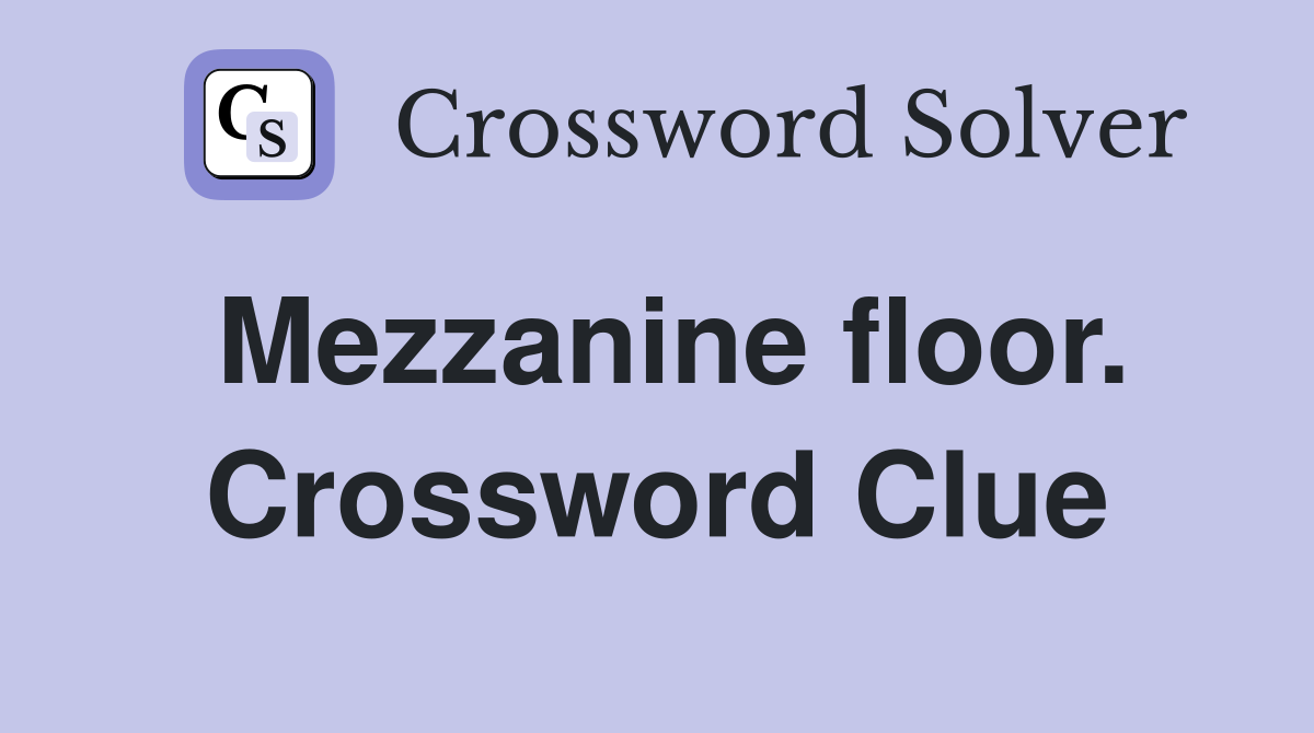 Mezzanine floor. Crossword Clue