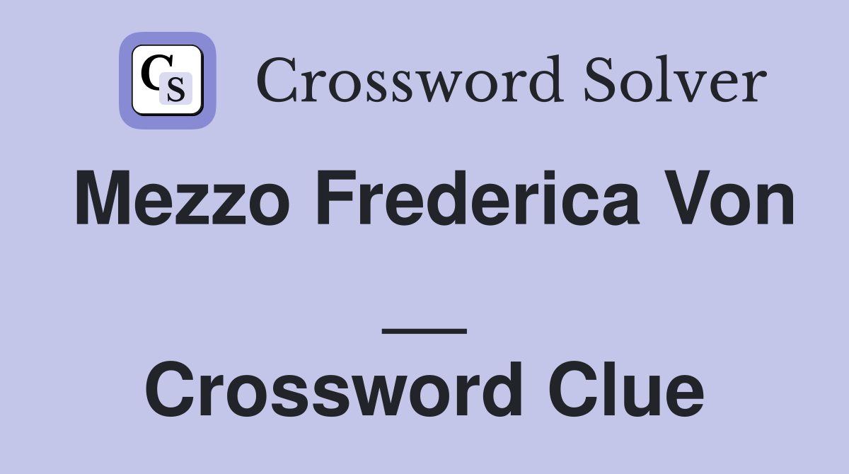 Mezzo Frederica Von __ Crossword Clue