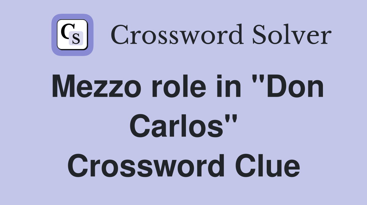 Mezzo role in "Don Carlos" Crossword Clue