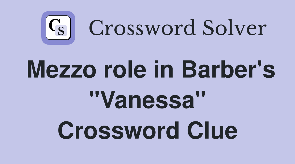 Mezzo role in Barber's "Vanessa" Crossword Clue