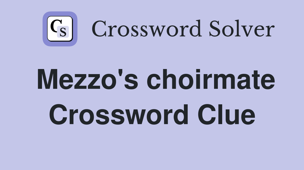 Mezzo's choirmate Crossword Clue