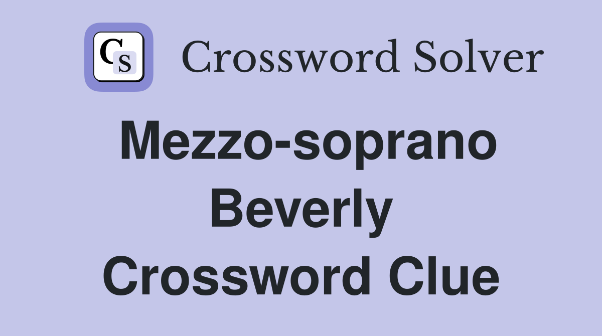 Mezzo-soprano Beverly Crossword Clue