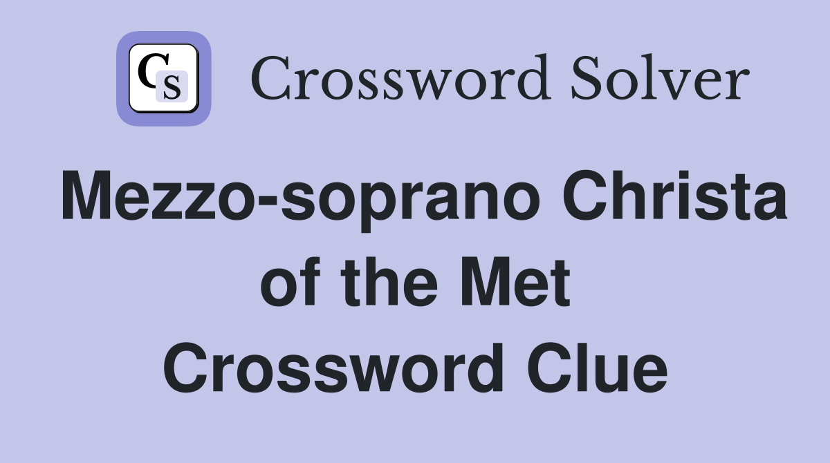 Mezzo-soprano Christa of the Met Crossword Clue