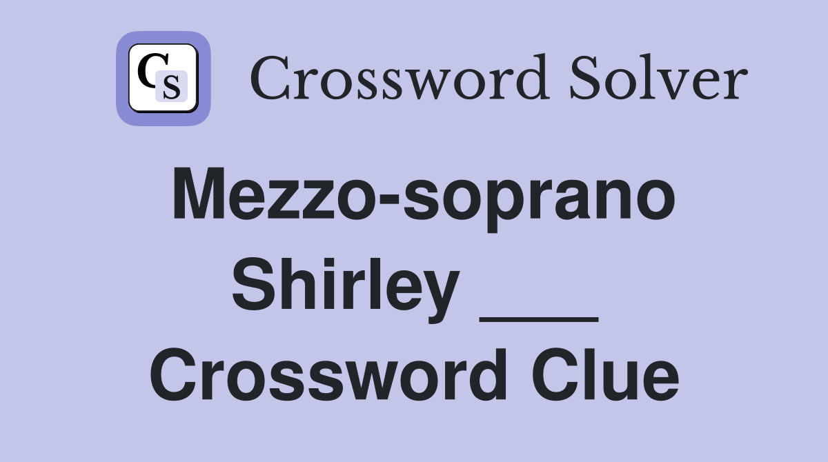 Mezzo-soprano Shirley ___ Crossword Clue