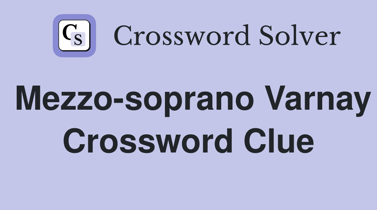 Mezzo-soprano Varnay Crossword Clue