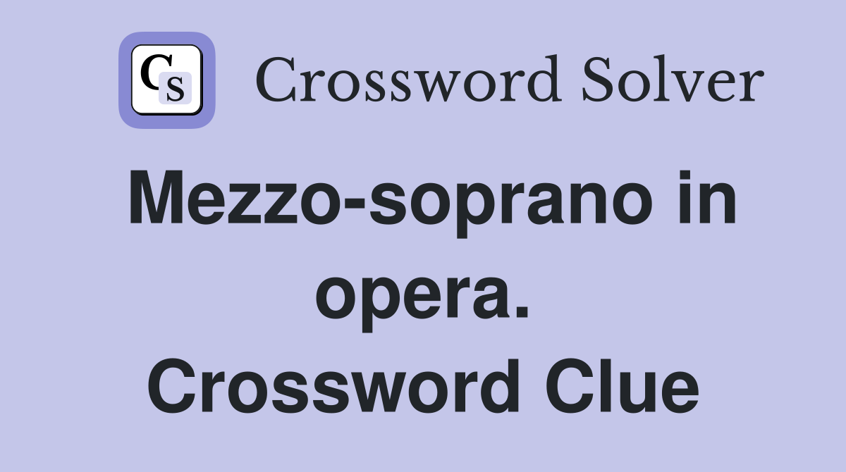 Mezzo-soprano in opera. Crossword Clue
