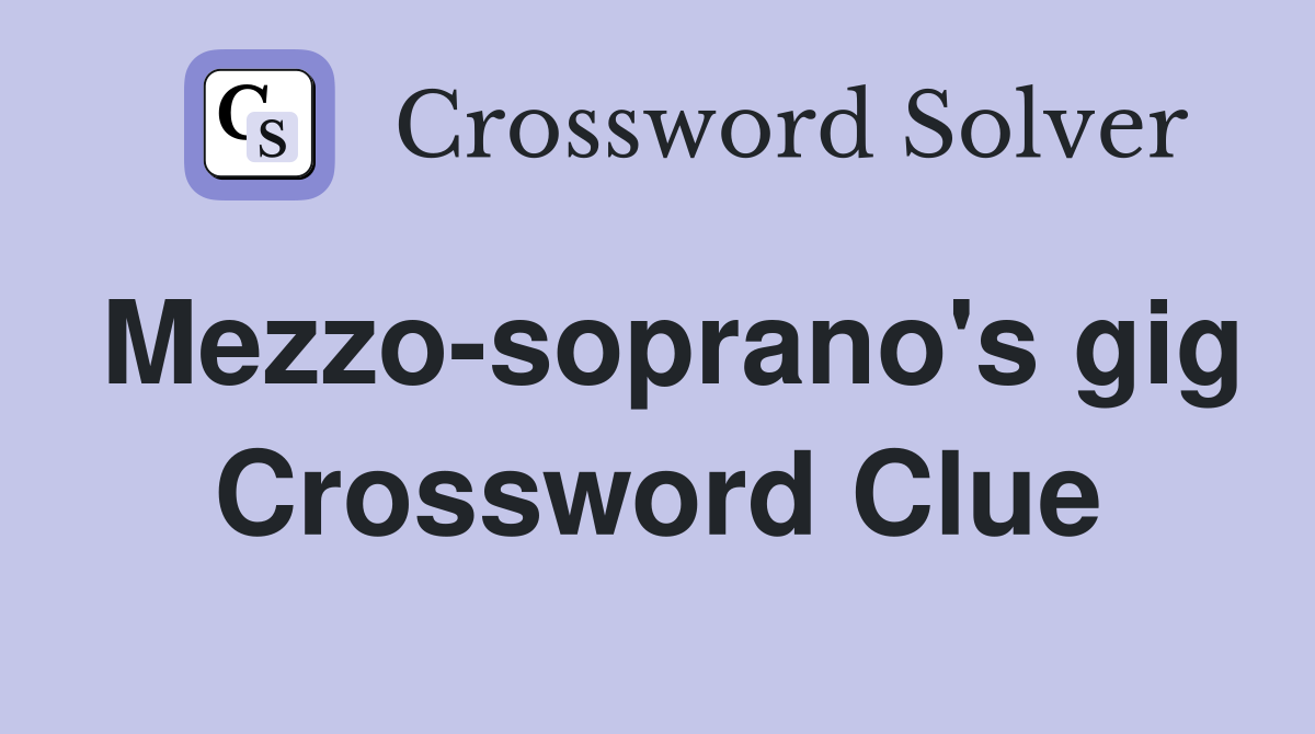Mezzo-soprano's gig Crossword Clue