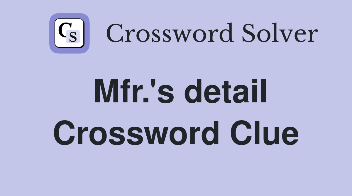 Mfr.'s detail Crossword Clue