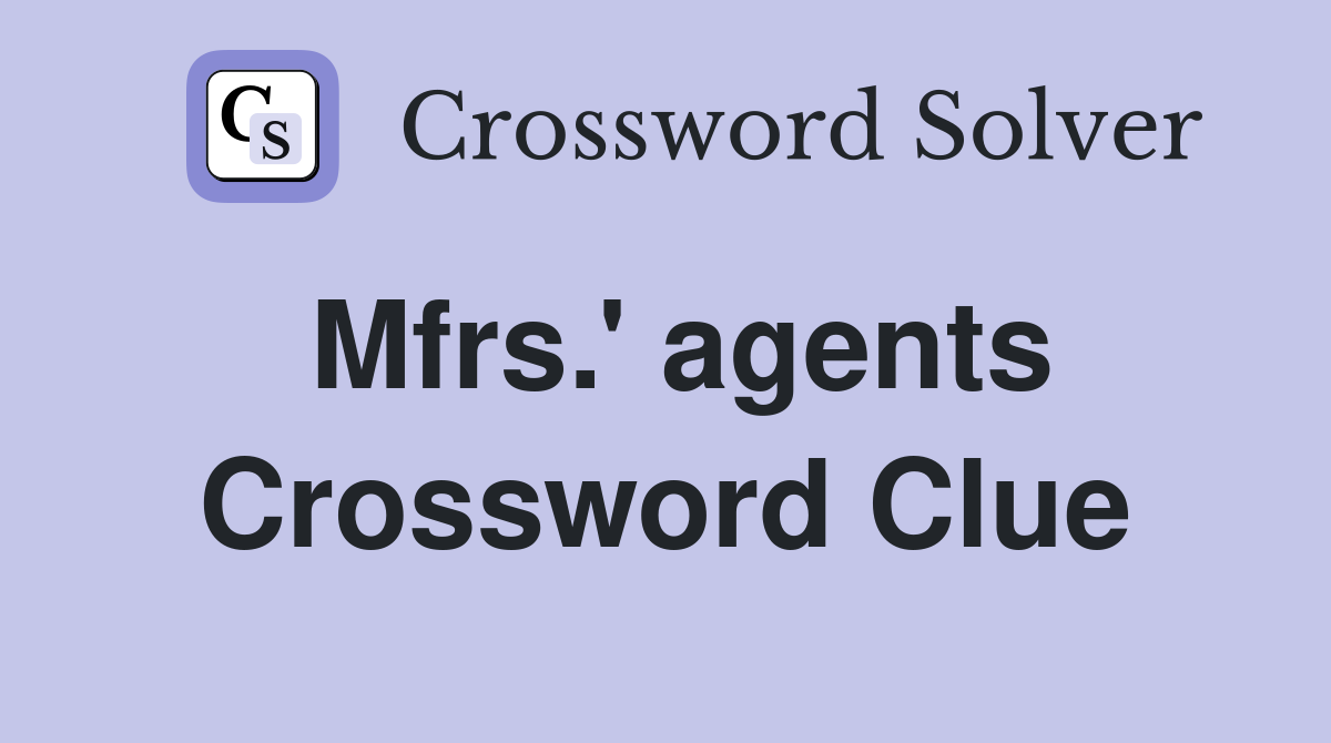 Mfrs.' agents Crossword Clue