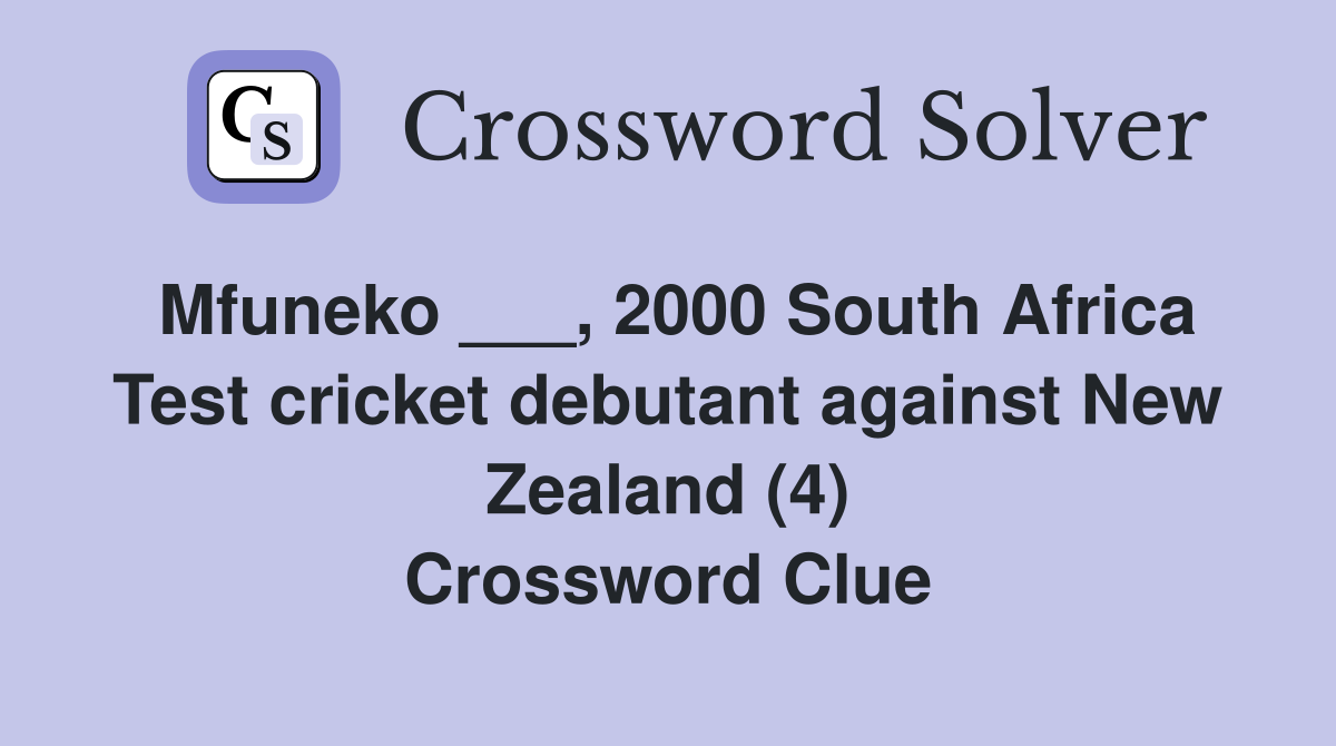 Mfuneko ___, 2000 South Africa Test cricket debutant against New Zealand (4) Crossword Clue