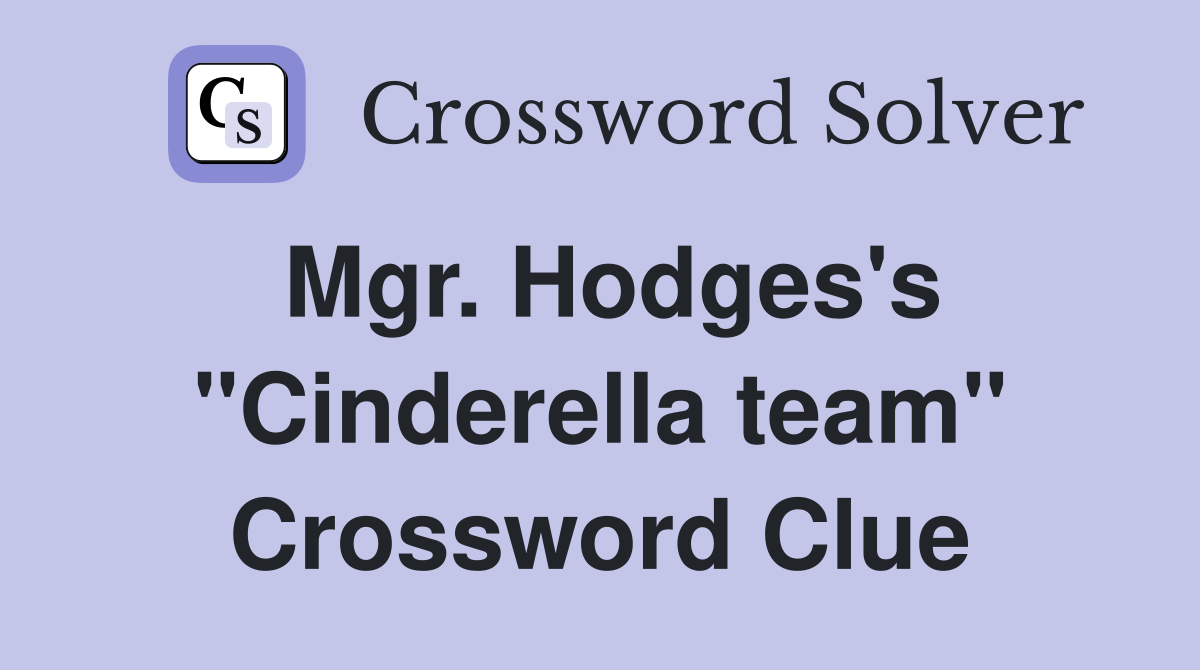 Mgr. Hodges's "Cinderella team" Crossword Clue