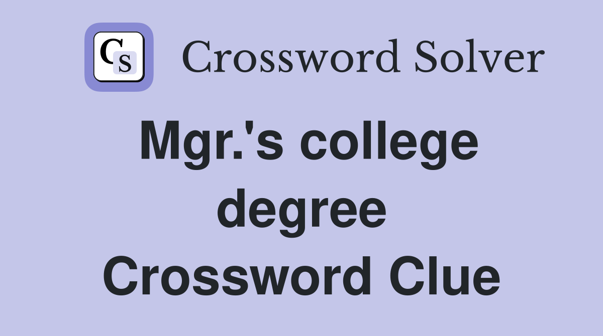 Mgr.'s college degree Crossword Clue