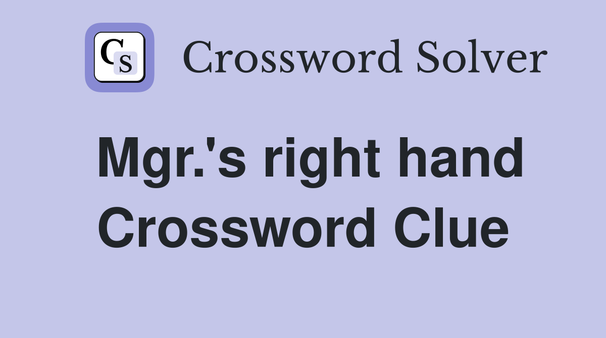 Mgr.'s right hand Crossword Clue