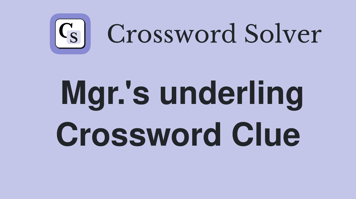 Mgr.'s underling Crossword Clue