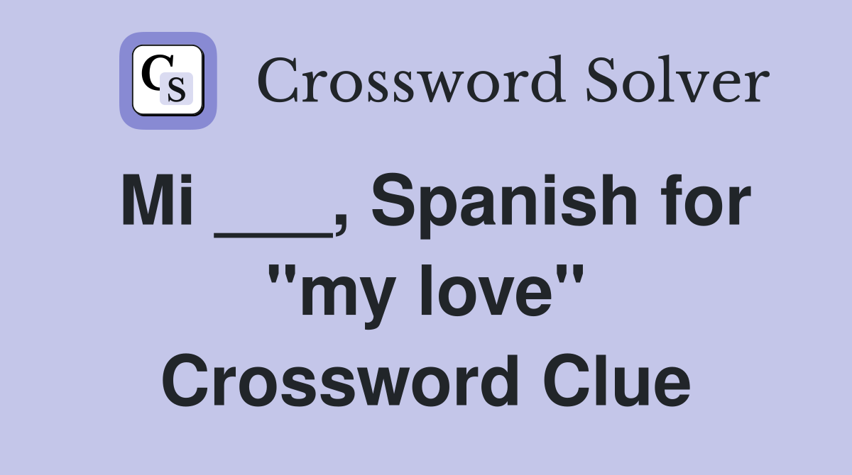Mi ___, Spanish for "my love" Crossword Clue
