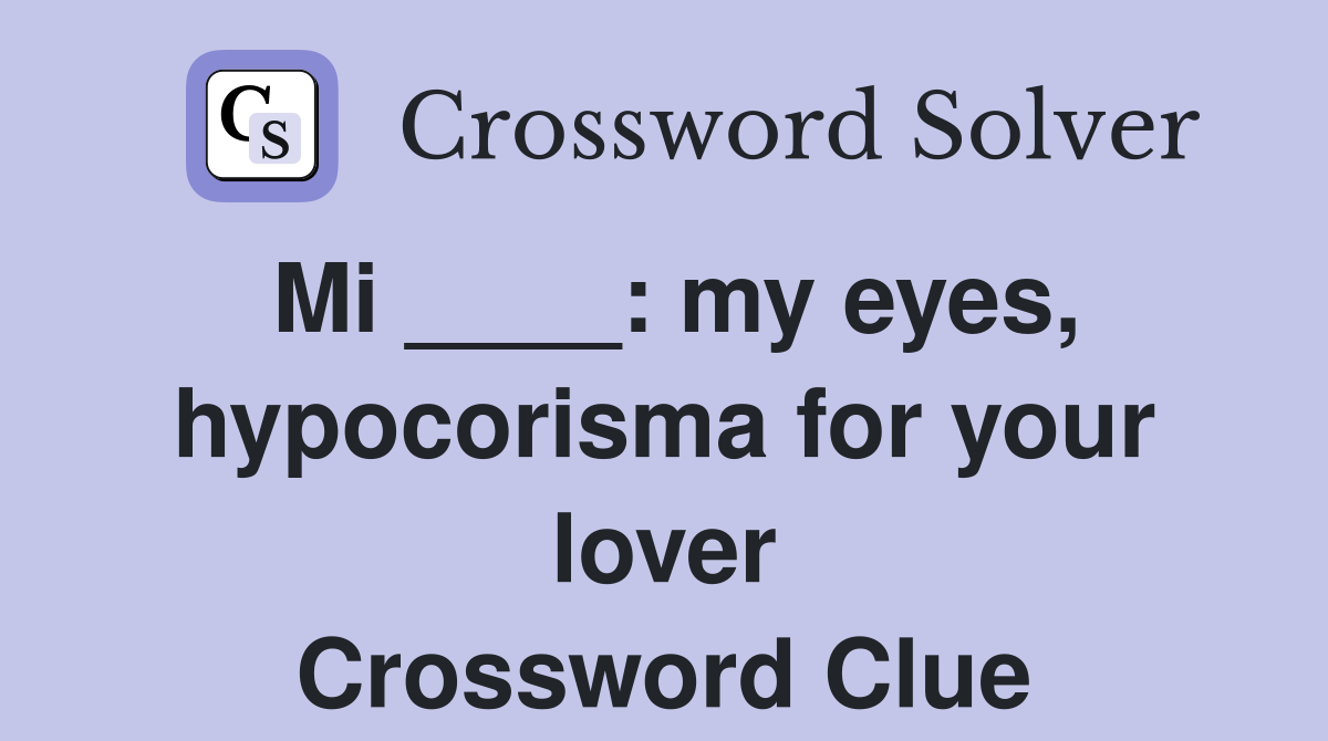 Mi ____: my eyes, hypocorisma for your lover Crossword Clue