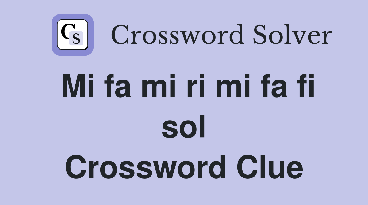 Mi fa mi ri mi fa fi sol Crossword Clue