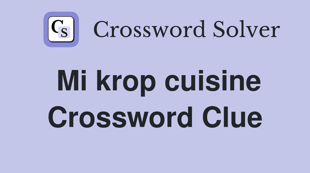 Mi krop cuisine Crossword Clue