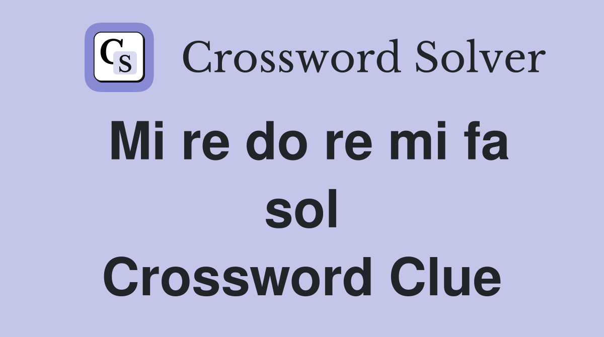 Mi re do re mi fa sol Crossword Clue