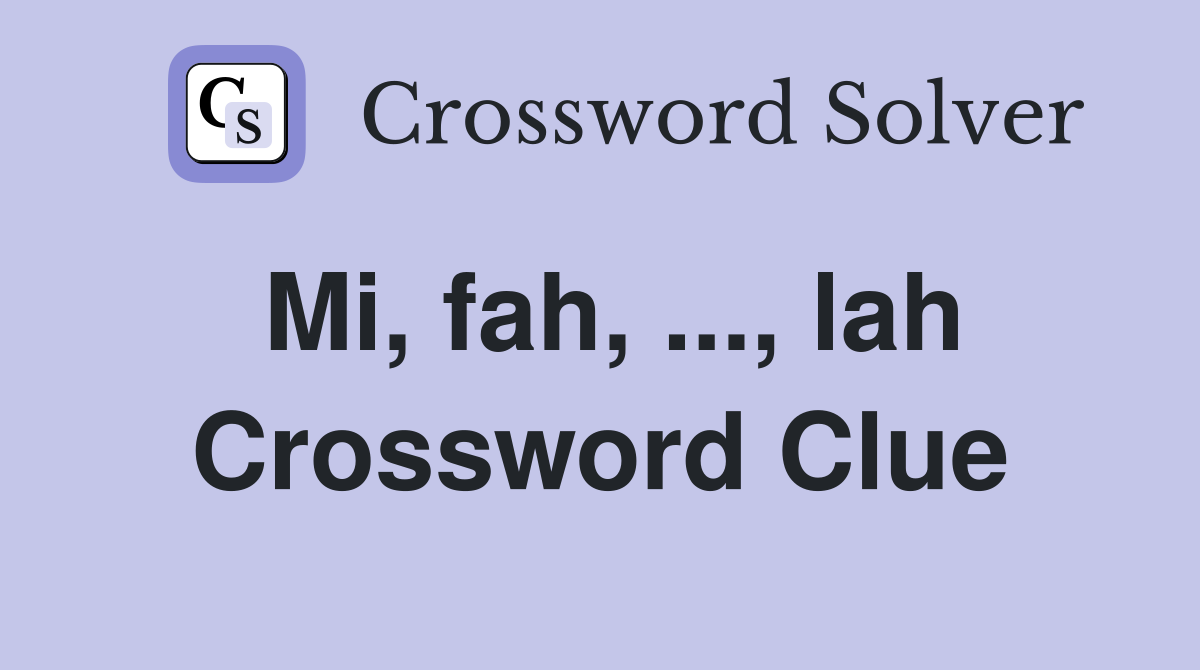 Mi, fah, ..., lah Crossword Clue