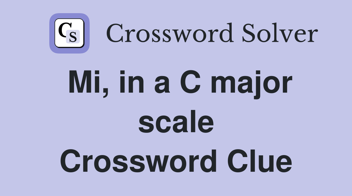 Mi, in a C major scale Crossword Clue