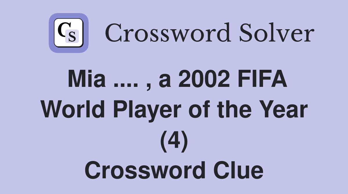 Mia .... , a 2002 FIFA World Player of the Year (4) Crossword Clue
