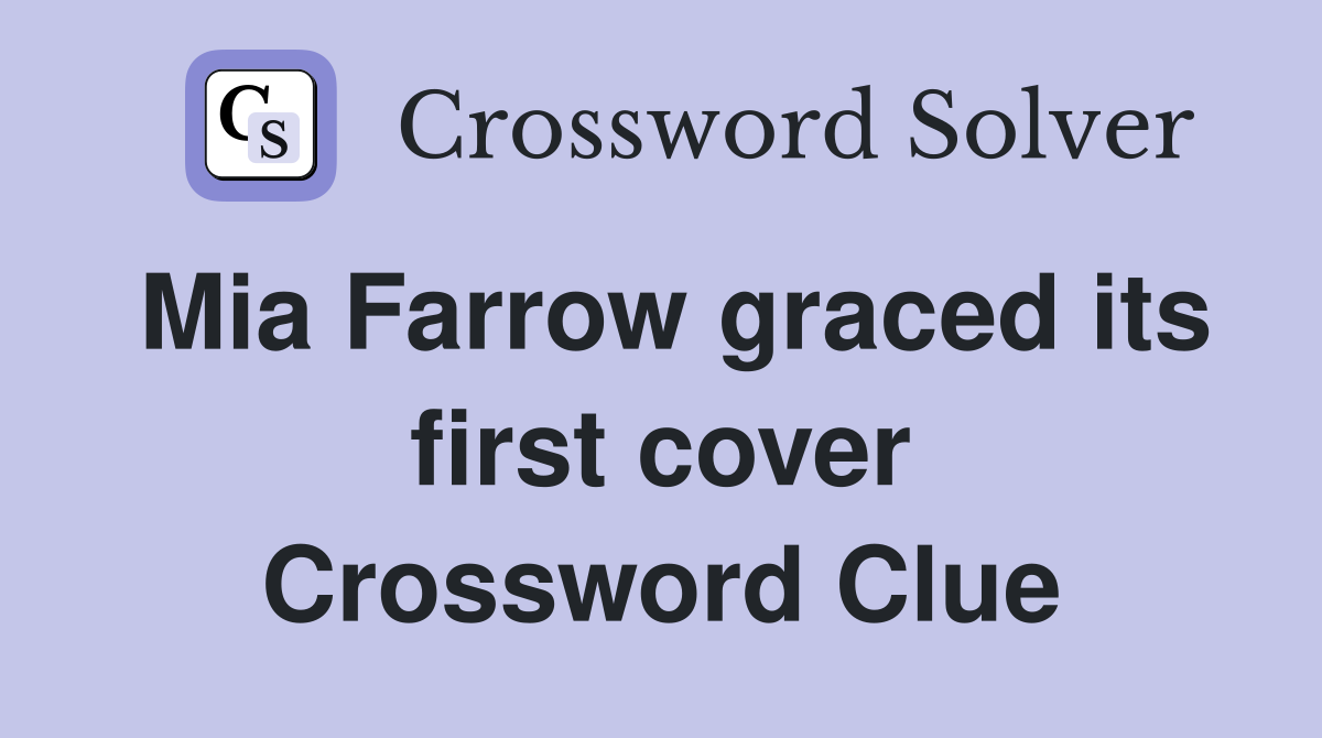 Mia Farrow graced its first cover Crossword Clue