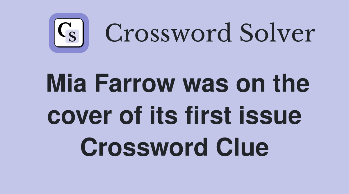 Mia Farrow was on the cover of its first issue Crossword Clue