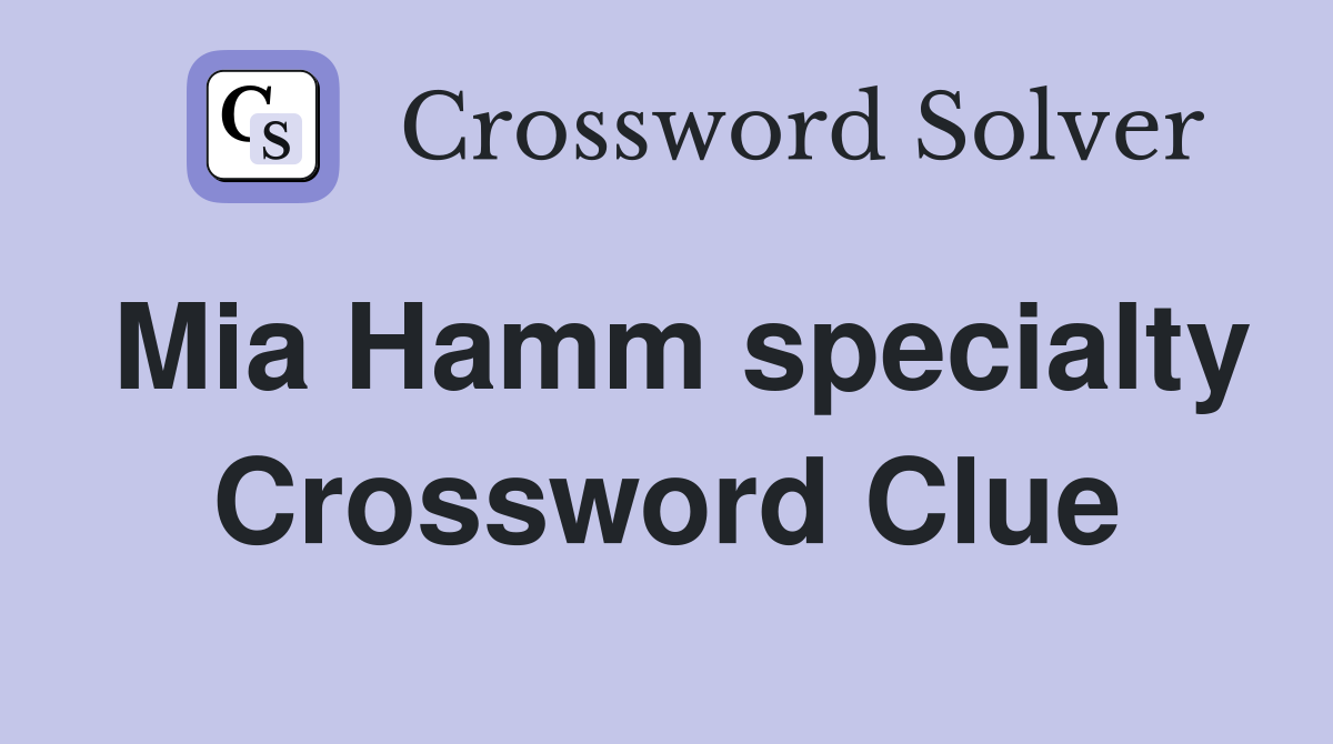 Mia Hamm specialty Crossword Clue