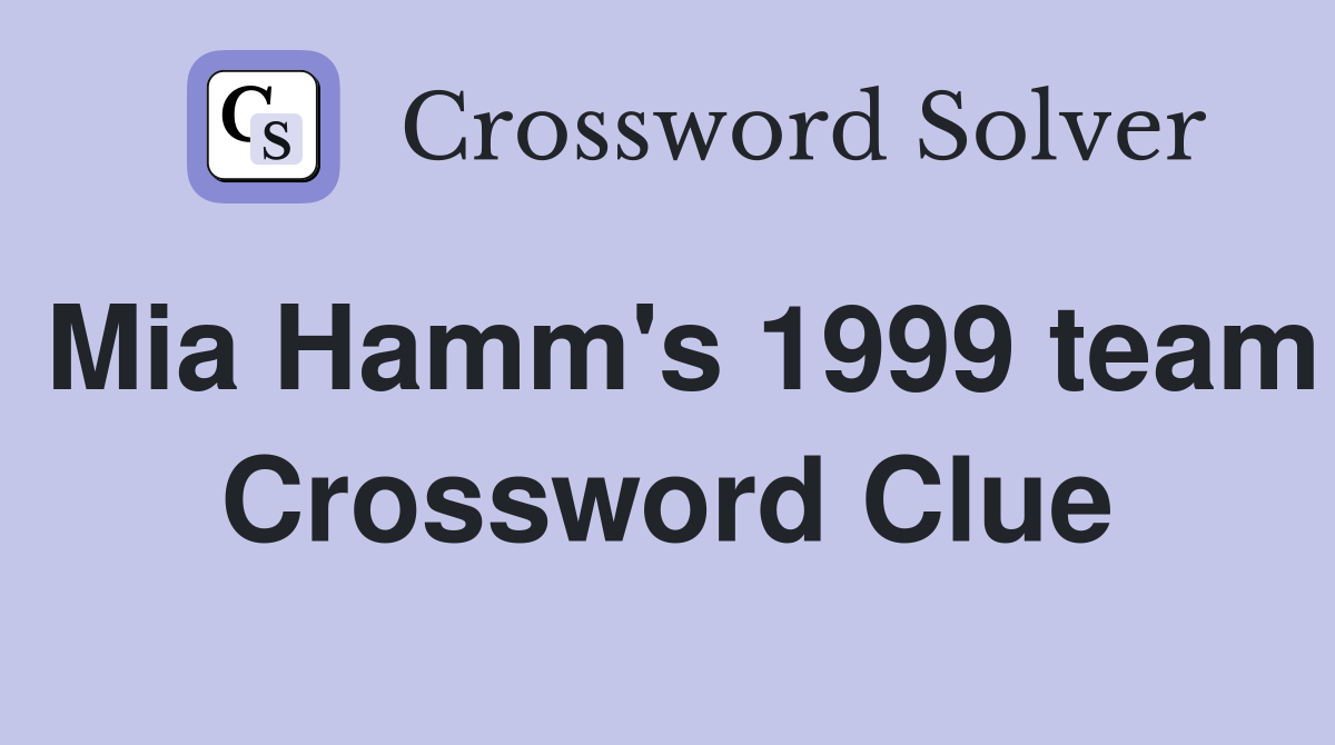 Mia Hamm's 1999 team Crossword Clue