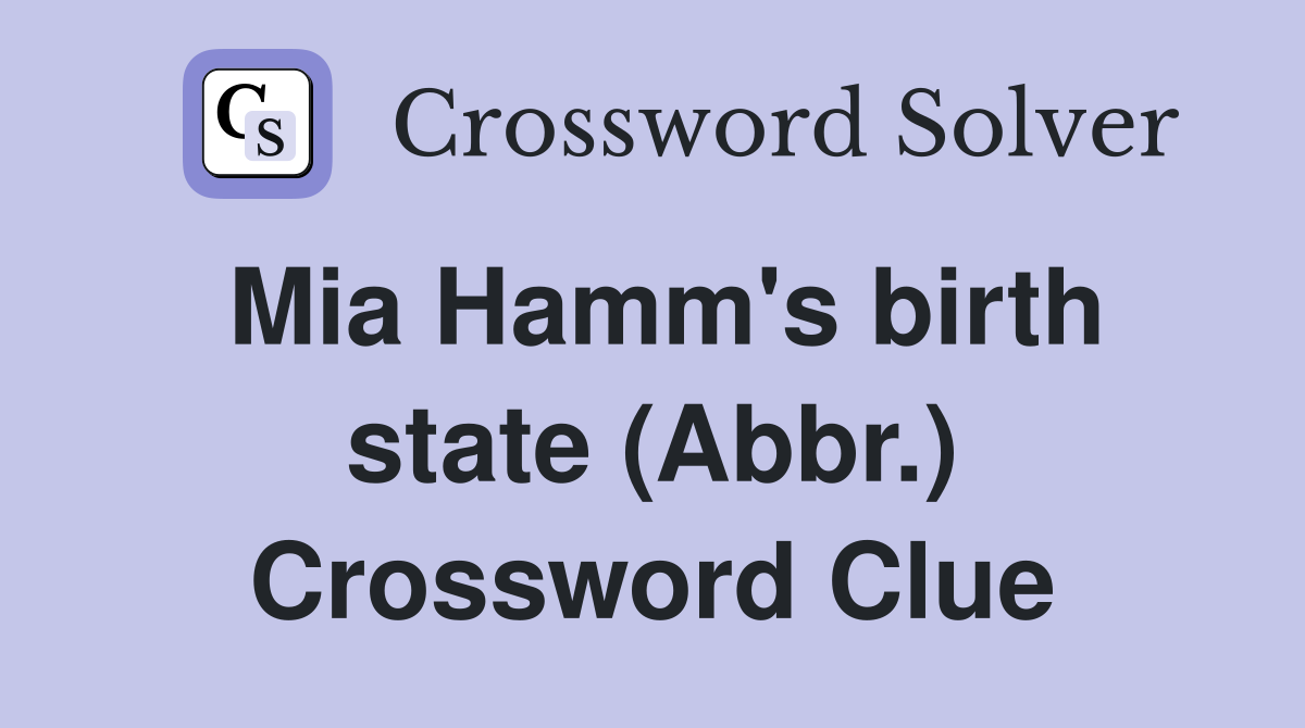 Mia Hamm's birth state (Abbr.) Crossword Clue