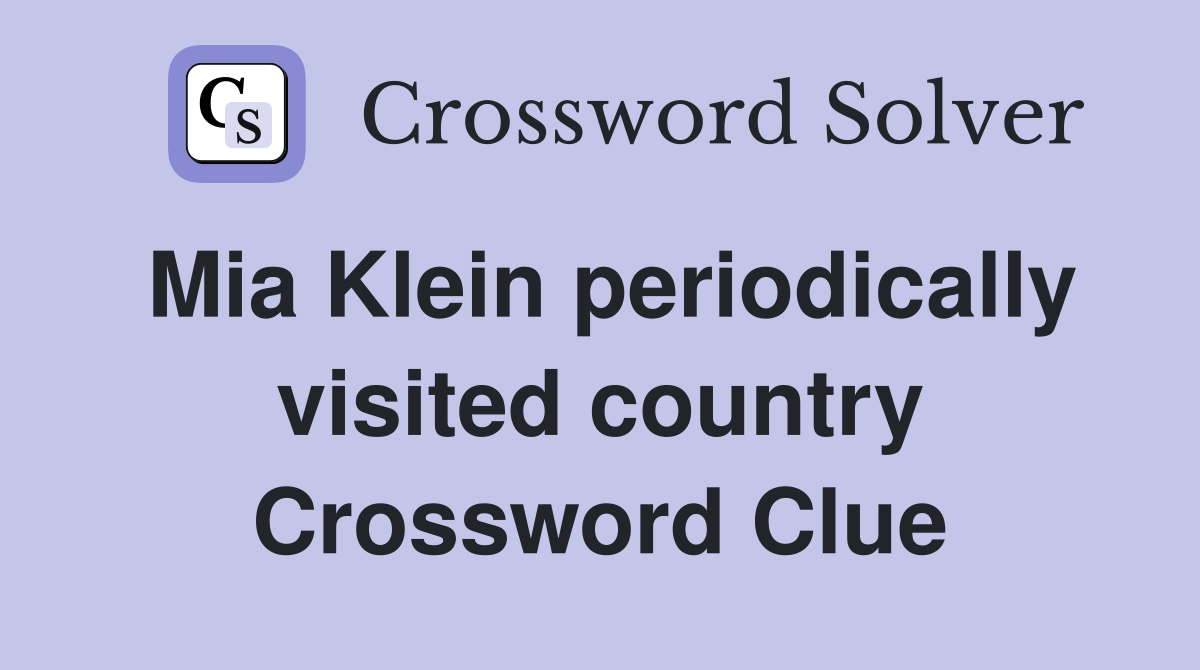 Mia Klein periodically visited country Crossword Clue