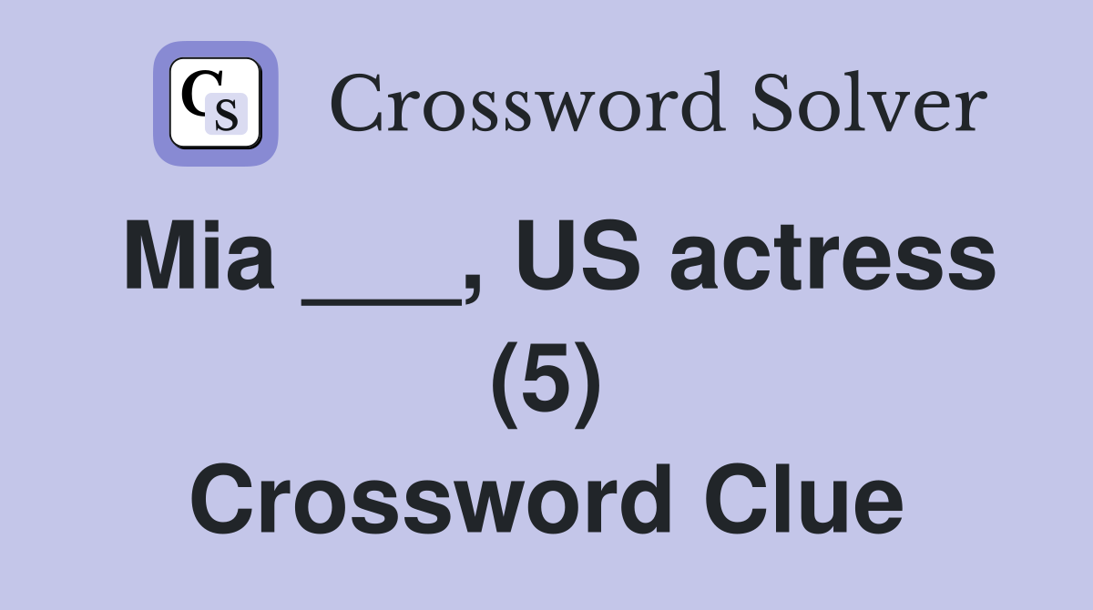 Mia ___, US actress (5) Crossword Clue