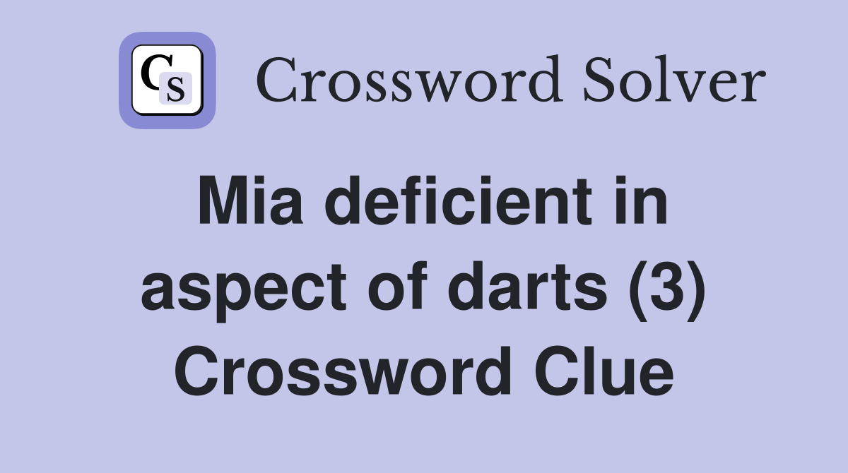 Mia deficient in aspect of darts (3) Crossword Clue