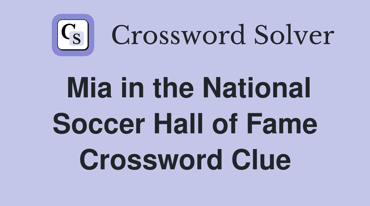 Mia in the National Soccer Hall of Fame Crossword Clue