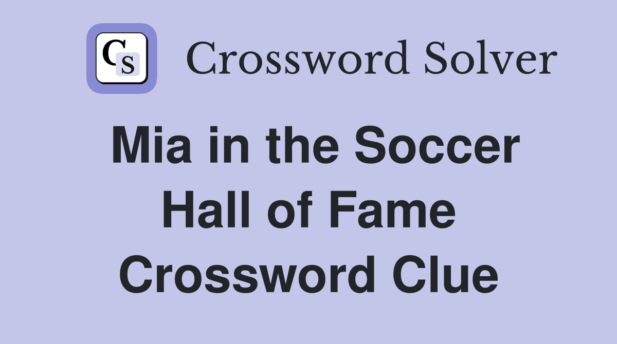Mia in the Soccer Hall of Fame Crossword Clue