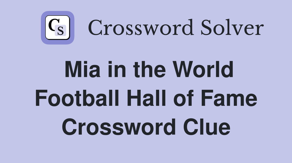 Mia in the World Football Hall of Fame Crossword Clue
