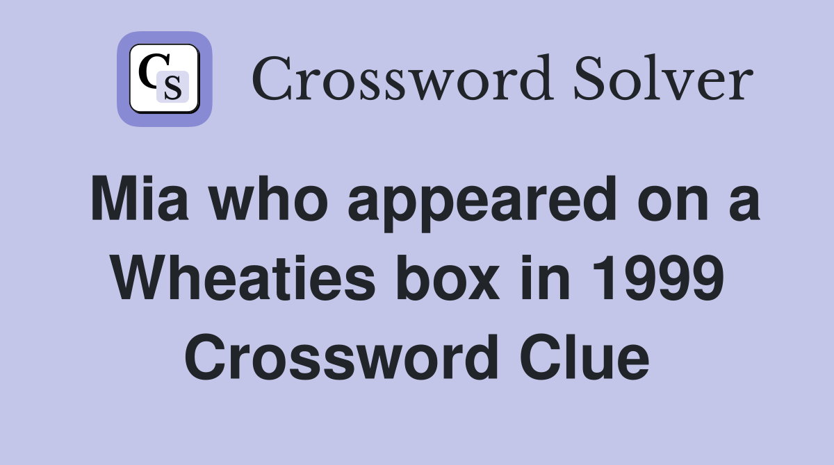 Mia who appeared on a Wheaties box in 1999 Crossword Clue