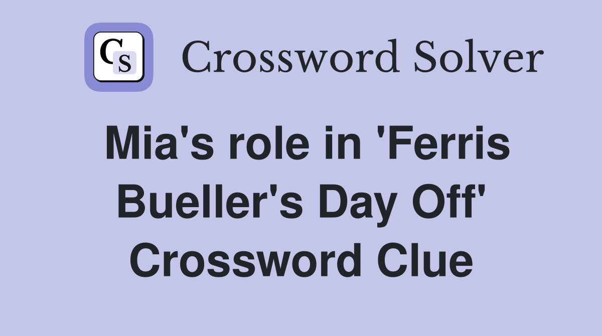 Mia's role in 'Ferris Bueller's Day Off' Crossword Clue