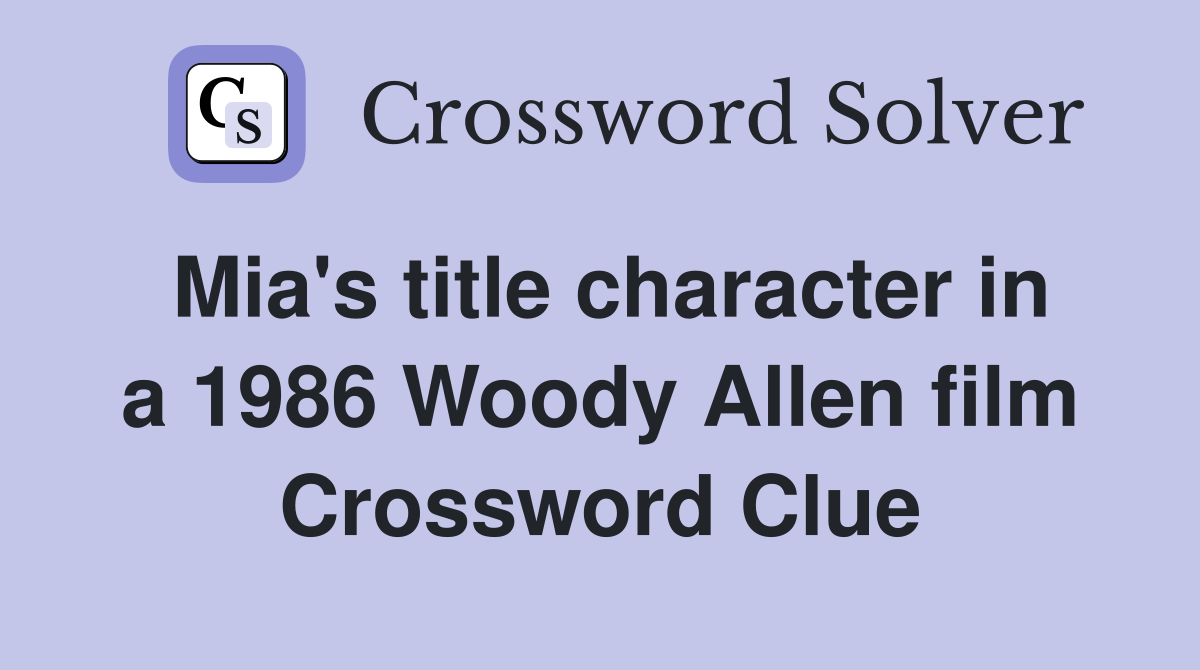 Mia's title character in a 1986 Woody Allen film Crossword Clue
