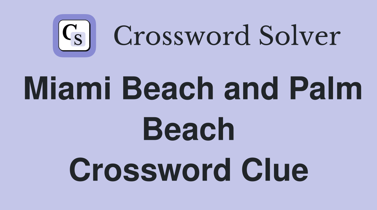 Miami Beach and Palm Beach Crossword Clue