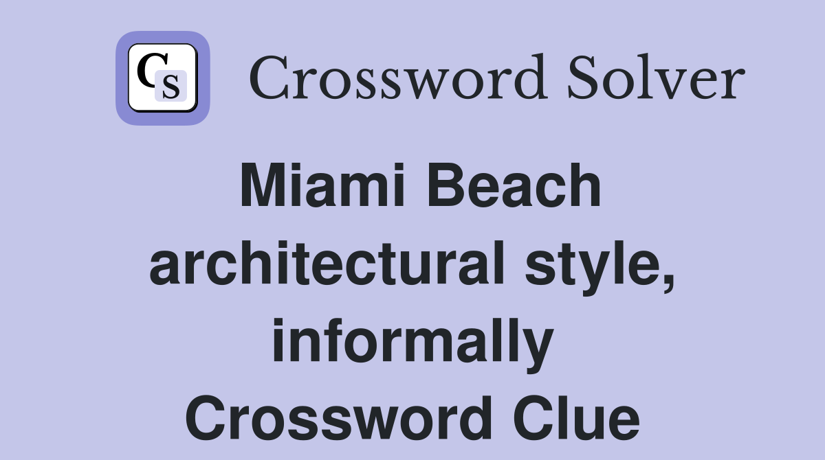 Miami Beach architectural style, informally Crossword Clue