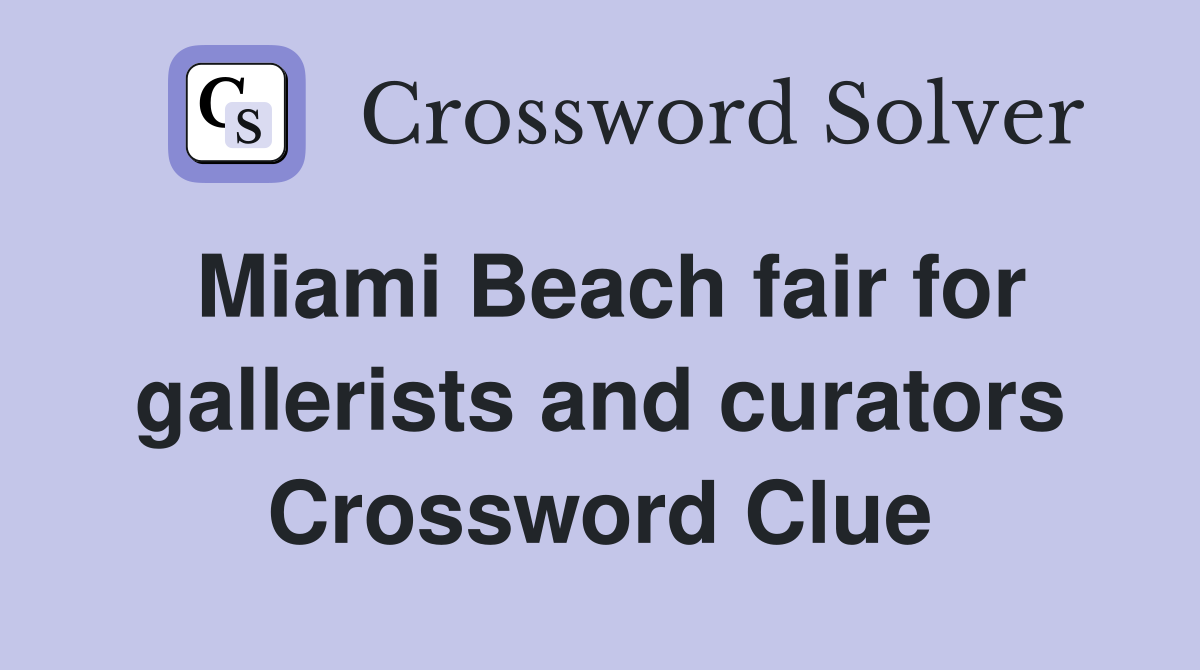 Miami Beach fair for gallerists and curators Crossword Clue