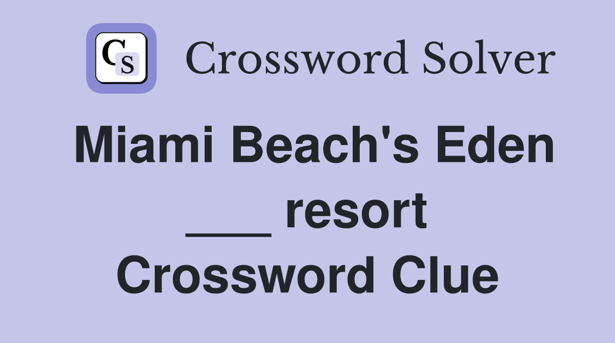 Miami Beach's Eden ___ resort Crossword Clue