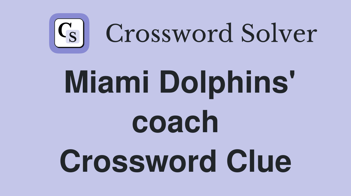 Miami Dolphins' coach Crossword Clue
