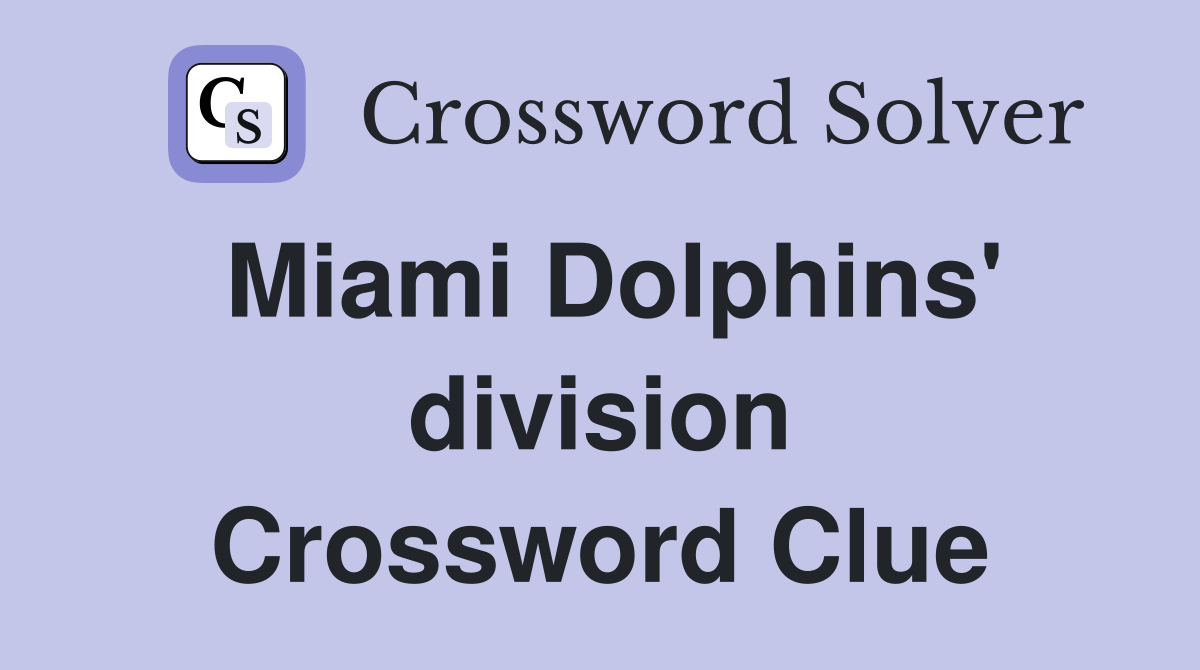Miami Dolphins' division Crossword Clue