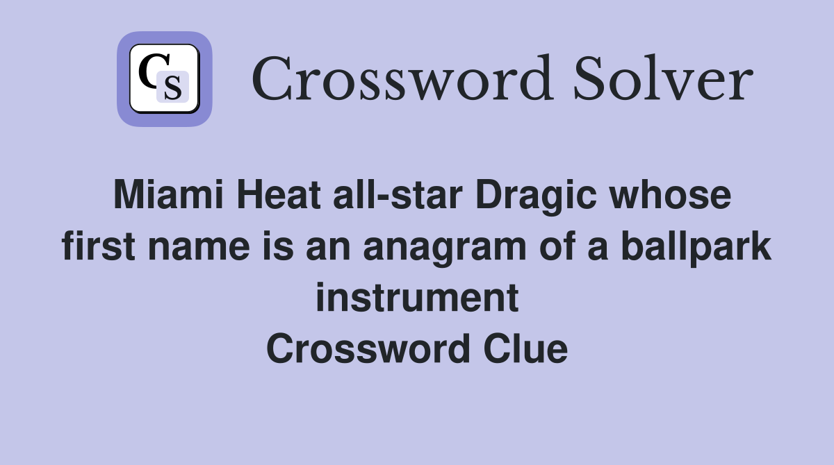 Miami Heat all-star Dragic whose first name is an anagram of a ballpark instrument Crossword Clue