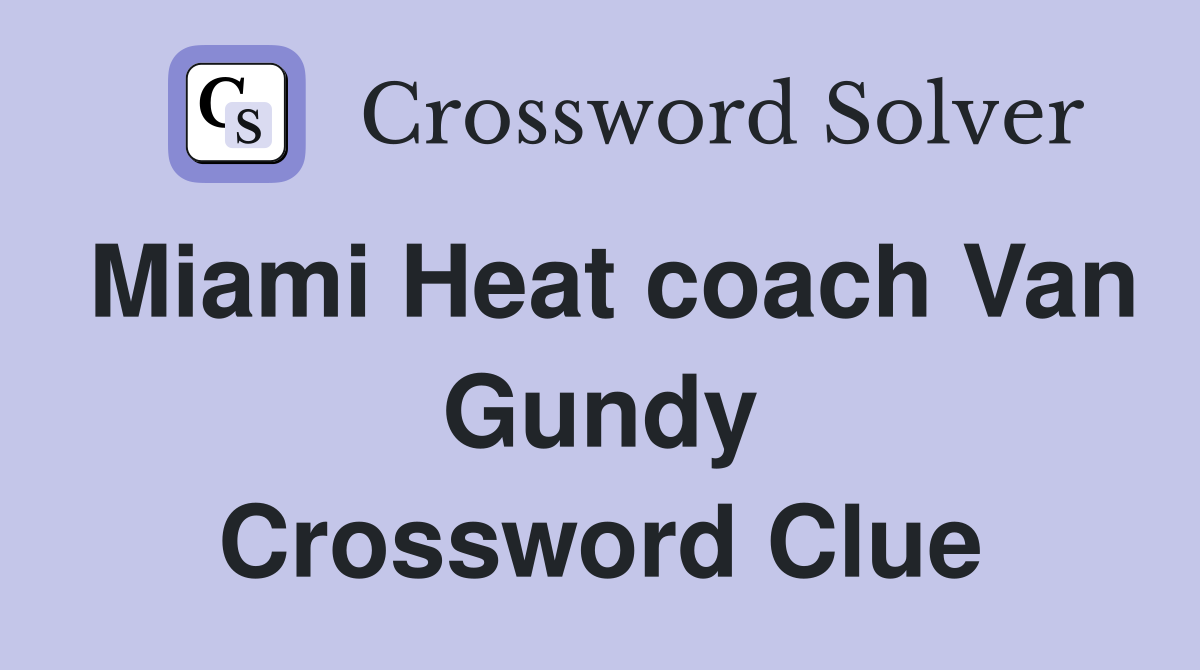 Miami Heat coach Van Gundy Crossword Clue