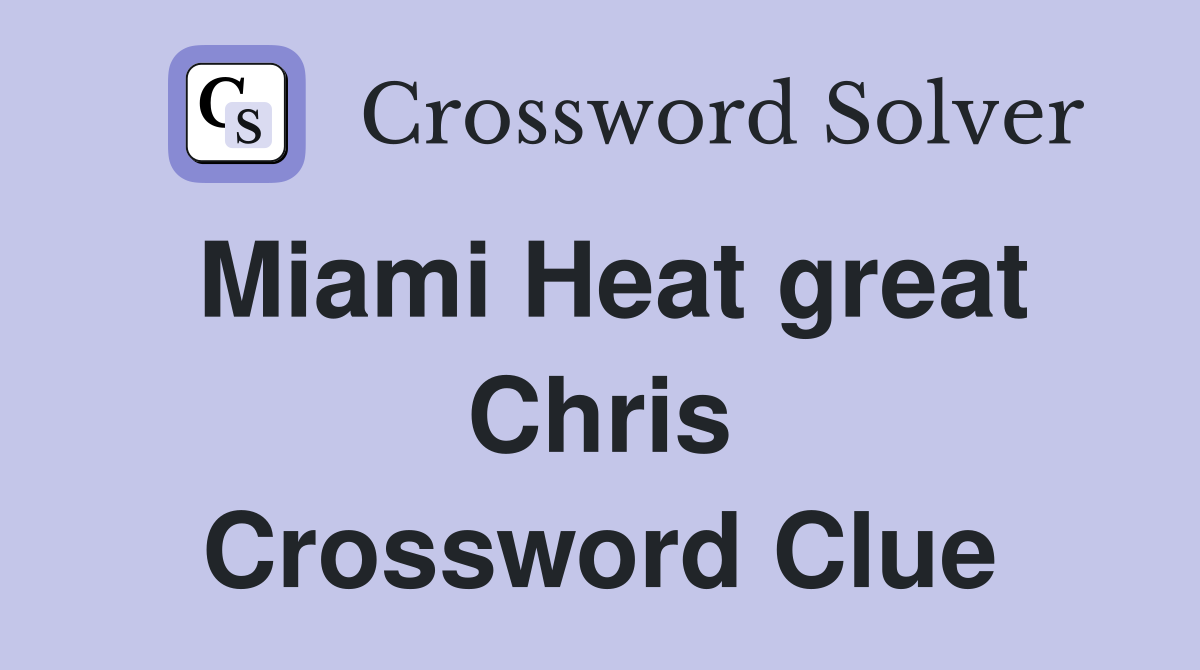 Miami Heat great Chris Crossword Clue